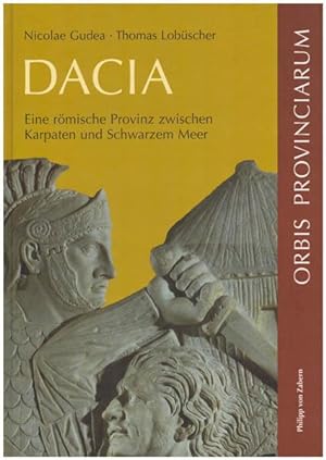 Dacia. Eine römische Provinz zwischen Karpaten und Schwarzem Meer.