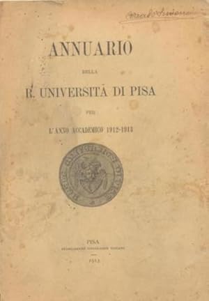 Annuario della R. Università di Pisa per l'Anno Accademico 1912  1913.