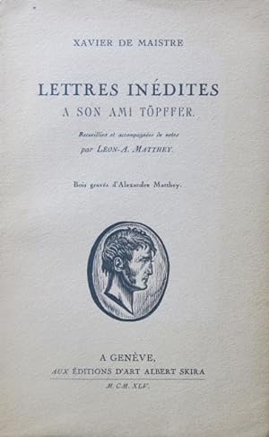 Lettres Inédites a son Ami Topffer. Recueillies et accompagnées de notes par Léon  A. Mattehy. B...