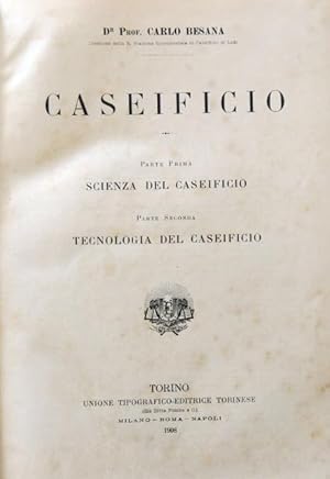 Caseificio. Parte Prima: Scienza del Caseificio. Parte seconda. Tecnologia del Caseificio.