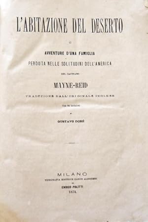 L'abitazione del deserto o avventure d'una famiglia perduta nelle solitudini dell'America.