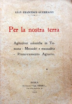 Per la nostra terra. Agitazioni coloniche in Toscana   Mezzadri e mezzadria   Rinnovamento agrario.