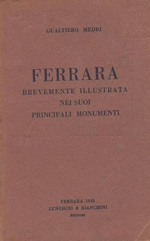 Ferrara berevemente illustrata nei suoi principali monumenti.