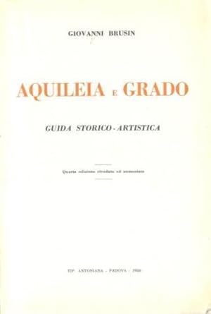 Aquileia e Grado. Guida storico  artistica.