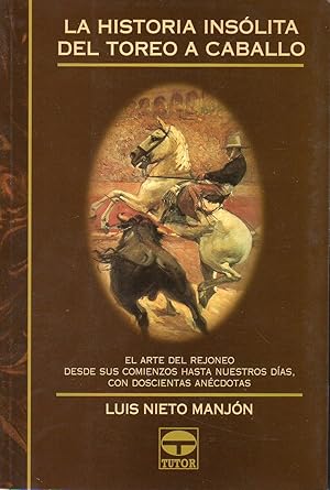 Imagen del vendedor de LA HISTORIA INSLITA DEL TOREO A CABALLO El arte del rejoneo desde sus comienzos hasta nuestros das, con doscientas ancdotas a la venta por ALEJANDRIA SEVILLA