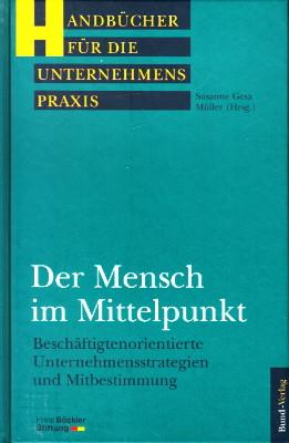 Bild des Verkufers fr Der Mensch im Mittelpunkt. Beschftigtenorientierte Unternehmensstrategien und Mitbestimmung. zum Verkauf von Antiquariat Jenischek