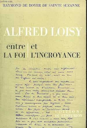 Bild des Verkufers fr ALFRED LOISY - ENTRE LA FOI ET L'INCROYANCE zum Verkauf von Le-Livre