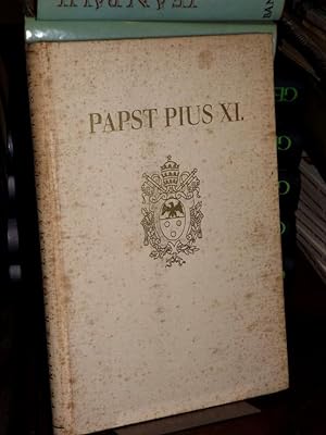 Papst Pius XI . Sein Leben und Wirken, dargeboten zu seinem goldenen Priesterjubiläum.
