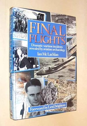 FINAL FLIGHTS - Dramatic wartime incidents revealed by aviation archeology