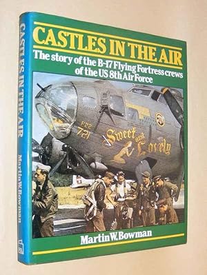 Seller image for CASTLES IN THE AIR - The story of the B-17 Flying Fortress crews of the US 8th Air Force for sale by A Book for all Reasons, PBFA & ibooknet