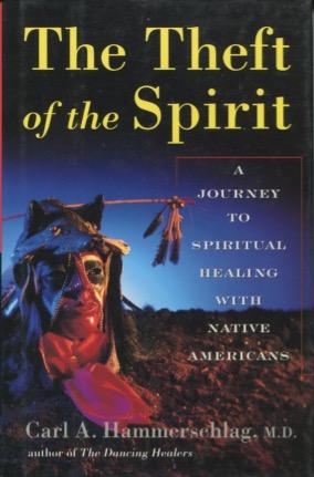 Imagen del vendedor de The Theft of the Spirit: A Journey To Spiritual Healing With Native Americans a la venta por Kenneth A. Himber