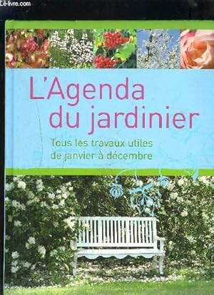 Bild des Verkufers fr L'AGENDA DU JARDINIER - TOUS LES TRAVAUX UTILES DE JANVIER A DECEMBRE zum Verkauf von Le-Livre