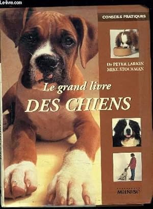 Bild des Verkufers fr LE GRAND LIVRE DES CHIENS / COLLECTION CONSEILS PRATIQUES zum Verkauf von Le-Livre