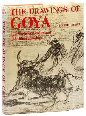 The Drawings of Goya: The Sketches, Studies, and Individual Drawings