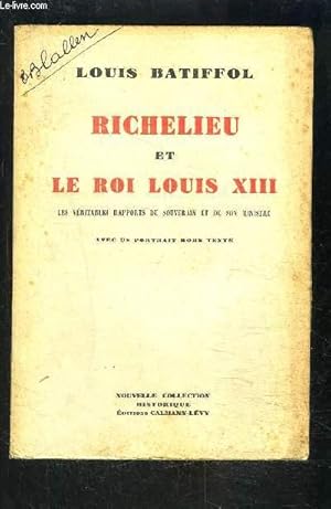 Seller image for RICHELIEU ET LE ROI LOUIS XIII- Les vritables rapports du Souverain et de son Ministre for sale by Le-Livre