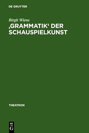 "Grammatik" der Schauspielkunst. Die Inszenierung der Geschlechter in Goethes klassischem Theater...