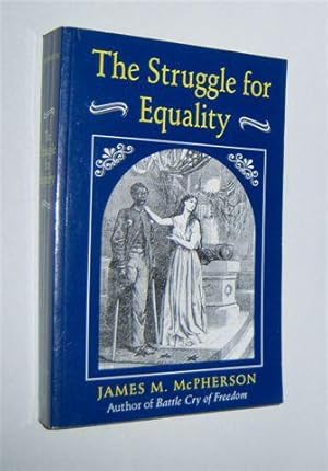 THE STRUGGLE FOR EQUALITY : Abolitionists and the Negro in the Civil War and Reconstruction