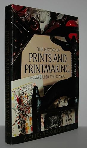 Seller image for THE HISTORY OF PRINTS AND PRINTMAKING From Durer to Picasso: a Guide to Collecting for sale by Evolving Lens Bookseller