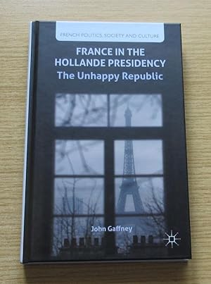 Seller image for France in the Hollande Presidency: The Unhappy Republic. for sale by Salopian Books