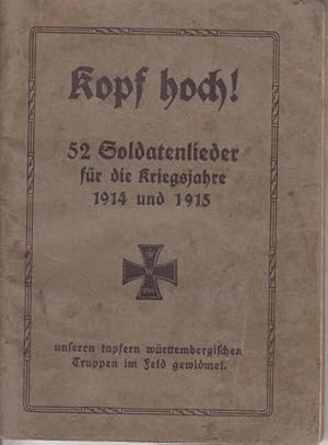 Kopf hoch ! 52 Soldatenlieder für die Kriegsjahre 1914 und 1915