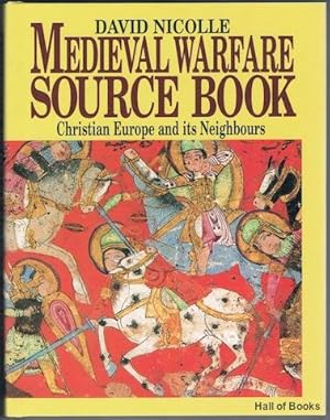 Medieval Warfare Source Book: Christian Europe And Its Neighbours