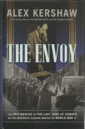 Seller image for The Envoy - The Epic Rescue of the Last Jews of Europe in the desperate closing months of World War II for sale by Chaucer Head Bookshop, Stratford on Avon