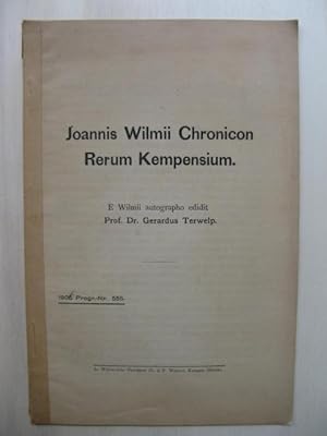 Joannis Wilmii Chronicon Rerum Kempensium. E Wilmii autographo editit Prof. Dr. Gerardus Terwelp....