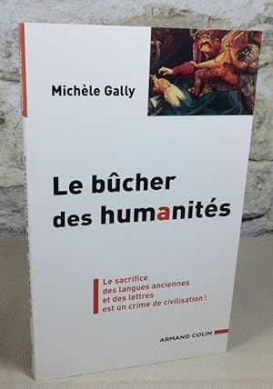 Seller image for Le bchers des humanits. Le sacrifice des langues anciennes et des lettres est un crime de civilisation ! for sale by Latulu