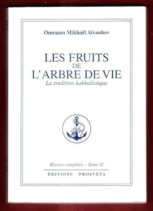 Les Fruits de L'arbre De Vie : La Tradition Kabbalistique . Oeuvres Complètes . Tome 32