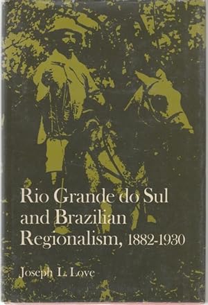 Seller image for Rio Grande Do Sul and Brazilian Regionalism, 1882-1930 for sale by Graphem. Kunst- und Buchantiquariat