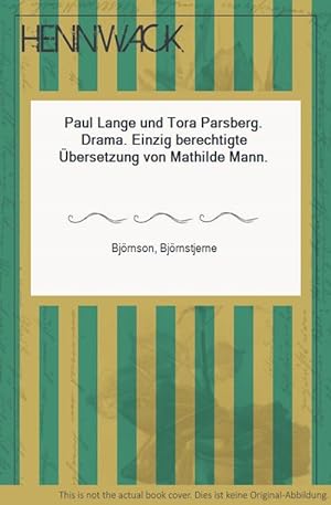 Paul Lange und Tora Parsberg. Drama. Einzig berechtigte Übersetzung von Mathilde Mann.