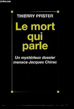 Seller image for LE MORT QUI PARLE- UN MYSTERIEUX DOSSIER MENACE JACQUES CHIRAC for sale by Le-Livre