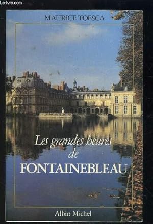 Bild des Verkufers fr LES GRANDES HEURES DE FONTAINEBLEAU zum Verkauf von Le-Livre