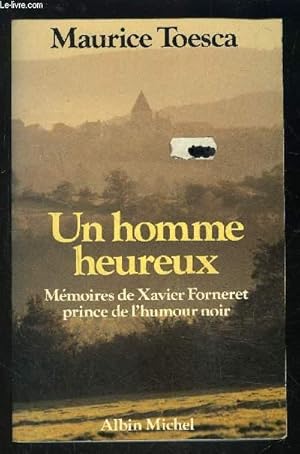 Bild des Verkufers fr UN HOMME HEUREUX- MEMOIRES DE XAVIER FORNERET PRINCE DE L HUMOUR NOIR zum Verkauf von Le-Livre