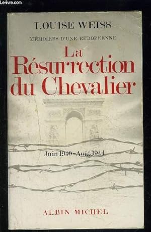 Seller image for LA RESURRECTION DU CHEVALIER- MEMOIRES D UNE EUROPEENNE- JUIN 1940- AOUT 1944 for sale by Le-Livre