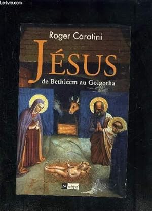 Image du vendeur pour JESUS DE BETHLEEM AU GOLGOTHA mis en vente par Le-Livre