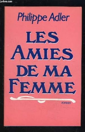 Image du vendeur pour LES AMIES DE MA FEMME mis en vente par Le-Livre