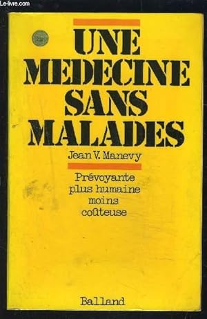 Seller image for UNE MEDECINE SANS MALADES- PREVOYANTE PLUS HUMAINE MOINS COUTEUSE for sale by Le-Livre