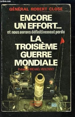 Bild des Verk�ufers f�r ENCORE UN EFFORT. ET NOUS AURONS DEFINITIVEMENT PERDU- LA TROISIEME GUERRE MONDIALE zum Verkauf von Le-Livre