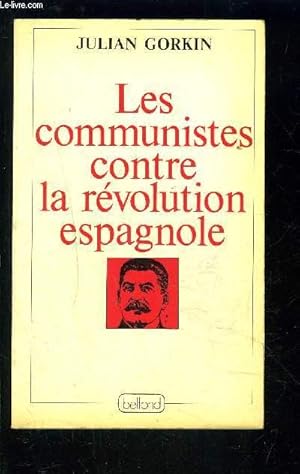 Bild des Verkufers fr LES COMMUNISTES CONTRE LA REVOLUTION ESPAGNOLE zum Verkauf von Le-Livre