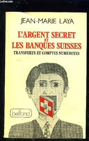 Seller image for L ARGENT SECRET ET LES BANQUES SUISSES TRANSFERTS ET COMPTES NUMEROTES for sale by Le-Livre