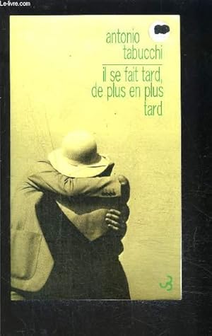 Image du vendeur pour IL SE FAIT TARD, DE PLUS EN PLUS TARD mis en vente par Le-Livre