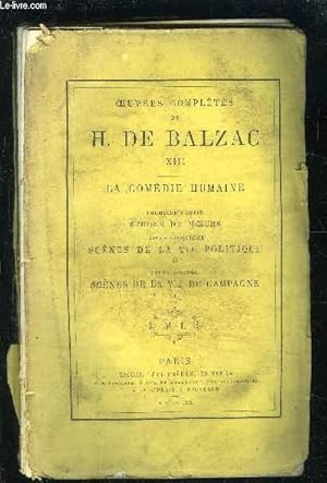 Seller image for LA COMEDIE HUMAINE- 1 seul volume: TOME 13 : 1re partie ETUDES DE MOEURS / 5. SCENES DE LA VIE POLITIQUE II- 6. SCENES DE LA VIE DE CAMPAGNE I/ VENDU EN L ETAT- Le dput d'Arcis- Le mdecin de campagne for sale by Le-Livre