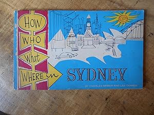 Bild des Verkufers fr HOW, WHO, WHAT, WHERE IN SYDNEY: Everyman's Guide to Everything in Australia's Biggest City zum Verkauf von Uncle Peter's Books