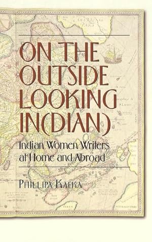 Seller image for On the Outside Looking In(dian) : Indian Women Writers at Home and Abroad for sale by AHA-BUCH GmbH