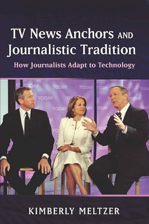 Seller image for TV News Anchors and Journalistic Tradition : How Journalists Adapt to Technology for sale by AHA-BUCH GmbH