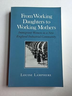 Image du vendeur pour From Working Daughters to Working Mothers: Immigrant Women in a New England Industrial Community mis en vente par WellRead Books A.B.A.A.