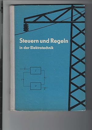 Immagine del venditore per Steuern und Regeln in der Elektrotechnik. Lehrbuch. Mit 292 Abbildungen. Lehrb�cher f�r die Berufsbildung. 1 Beilage. venduto da Antiquariat Frank Dahms