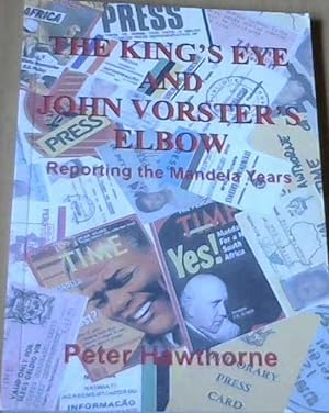 The King's Eye and John Vorster's Elbow: Reporting the Mandela Years