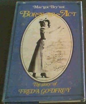 Bild des Verkufers fr Born to act: The story of Freda Godfrey zum Verkauf von Chapter 1